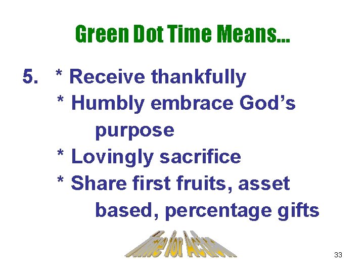 Green Dot Time Means… 5. * Receive thankfully * Humbly embrace God’s purpose *