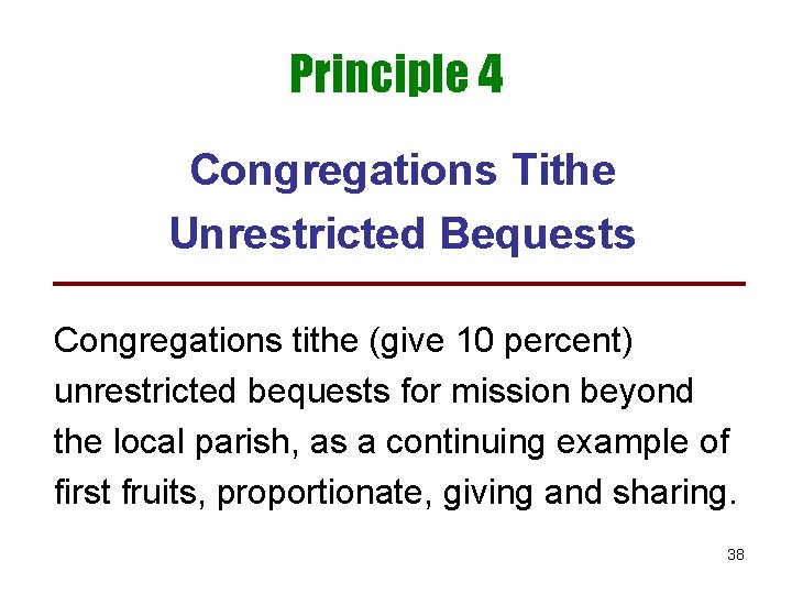 Principle 4 Congregations Tithe Unrestricted Bequests Congregations tithe (give 10 percent) unrestricted bequests for