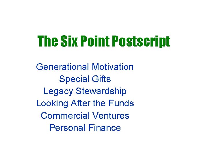 The Six Point Postscript Generational Motivation Special Gifts Legacy Stewardship Looking After the Funds