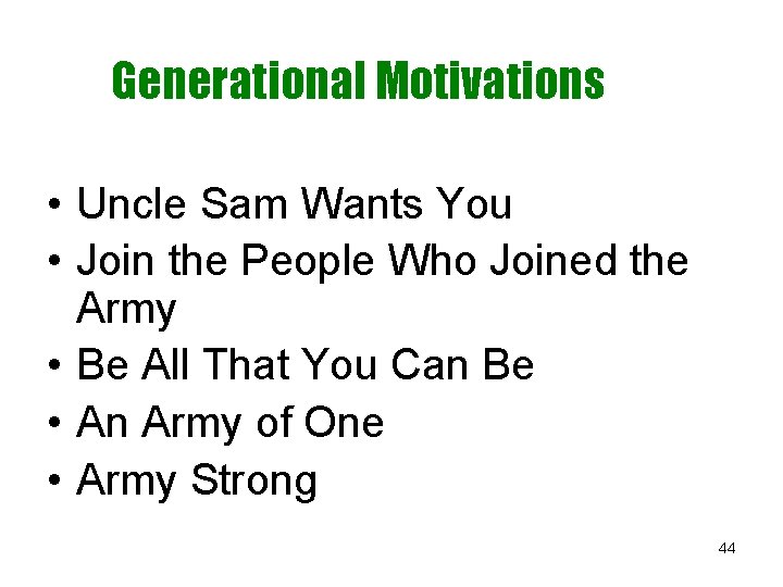 Generational Motivations • Uncle Sam Wants You • Join the People Who Joined the