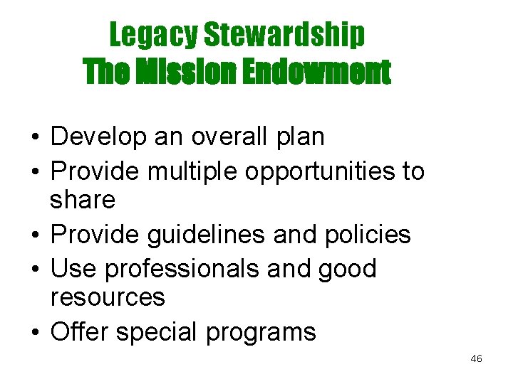 Legacy Stewardship The Mission Endowment • Develop an overall plan • Provide multiple opportunities
