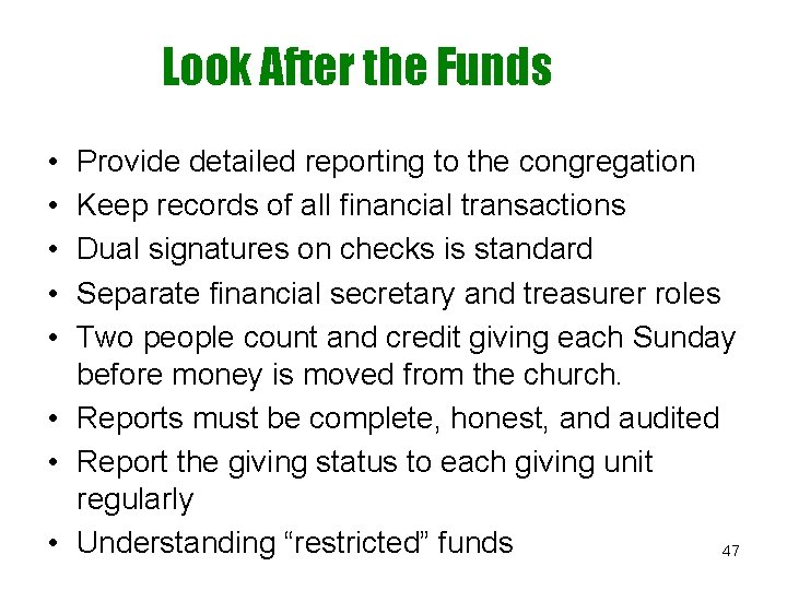 Look After the Funds • • • Provide detailed reporting to the congregation Keep