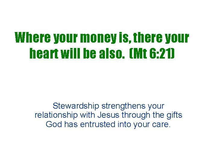 Where your money is, there your heart will be also. (Mt 6: 21) Stewardship