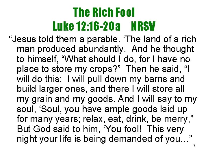 The Rich Fool Luke 12: 16 -20 a NRSV “Jesus told them a parable.