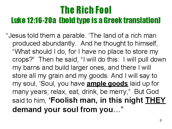 The Rich Fool Luke 12: 16 -20 a (bold type is a Greek translation)