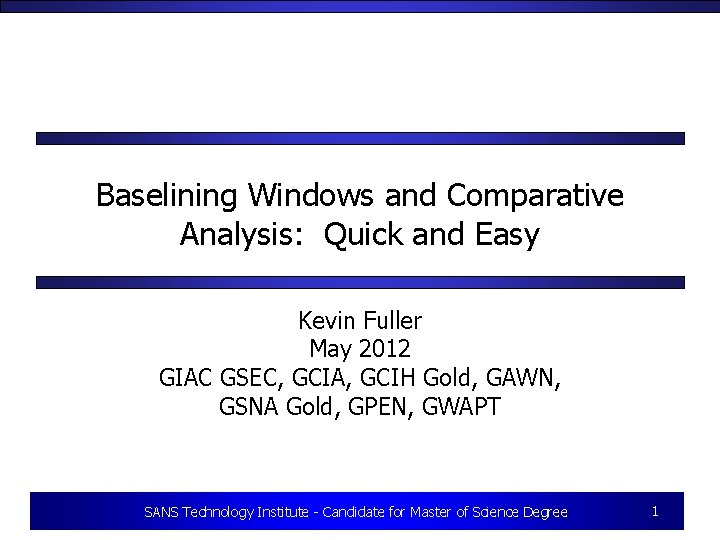 Baselining Windows and Comparative Analysis: Quick and Easy Kevin Fuller May 2012 GIAC GSEC,