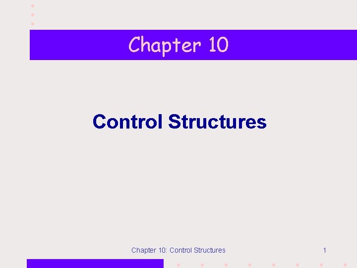 Chapter 10 Control Structures Chapter 10: Control Structures 1 