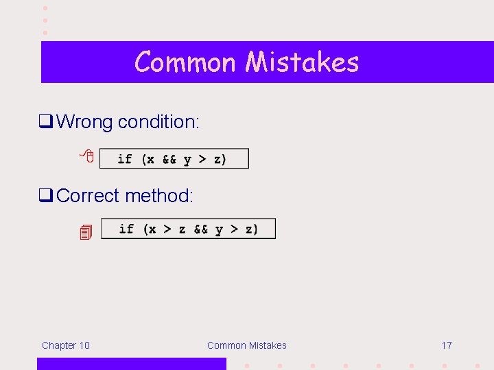 Common Mistakes q Wrong condition: q Correct method: Chapter 10 Common Mistakes 17 