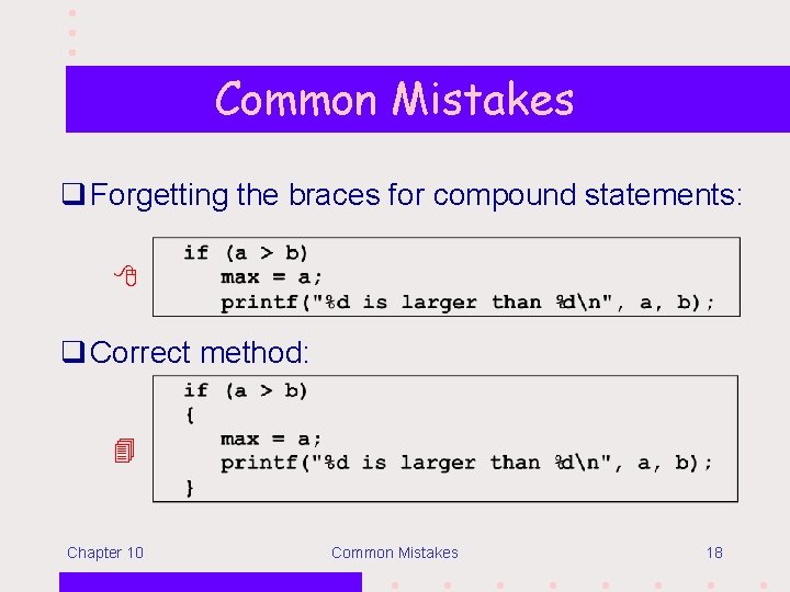 Common Mistakes q Forgetting the braces for compound statements: q Correct method: Chapter 10