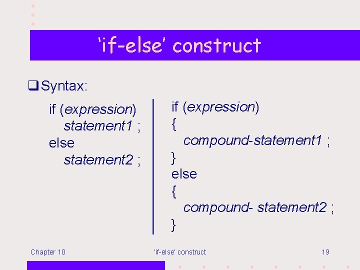 ‘if-else’ construct q Syntax: if (expression) statement 1 ; else statement 2 ; Chapter