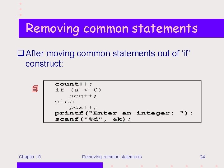 Removing common statements q After moving common statements out of ‘if’ construct: Chapter 10