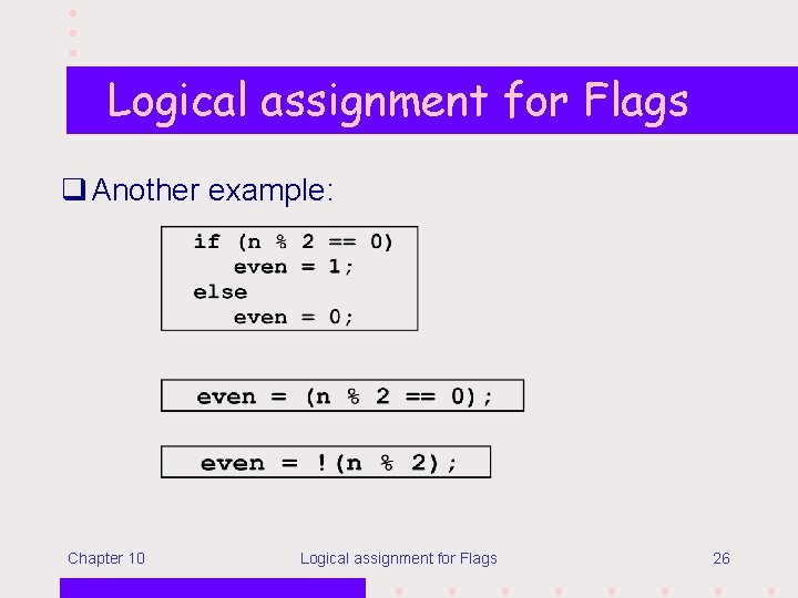 Logical assignment for Flags q Another example: Chapter 10 Logical assignment for Flags 26