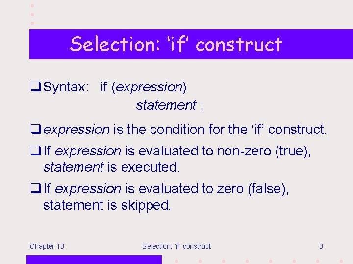 Selection: ‘if’ construct q Syntax: if (expression) statement ; q expression is the condition