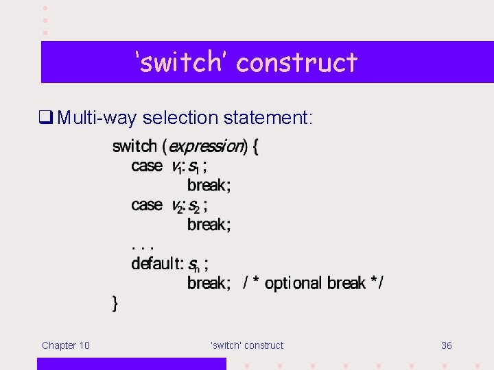 ‘switch’ construct q Multi-way selection statement: Chapter 10 ‘switch’ construct 36 