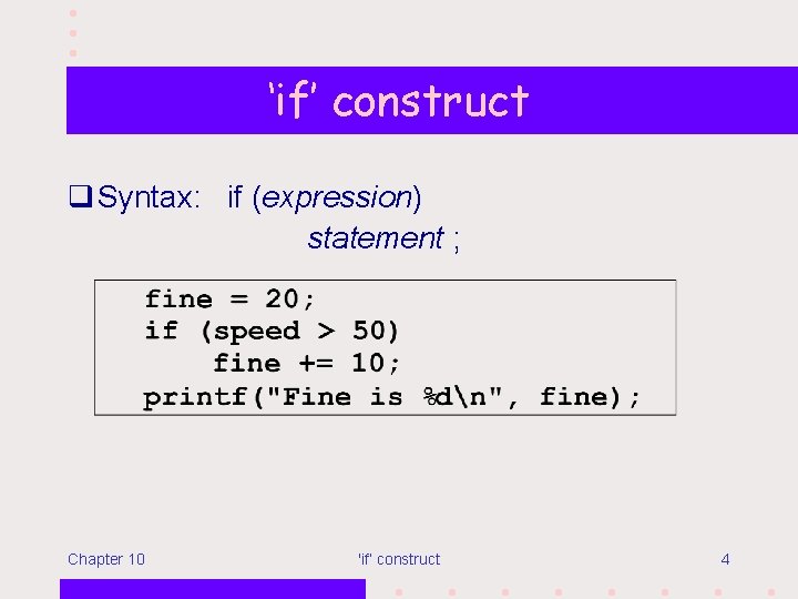 ‘if’ construct q Syntax: if (expression) statement ; Chapter 10 'if’ construct 4 