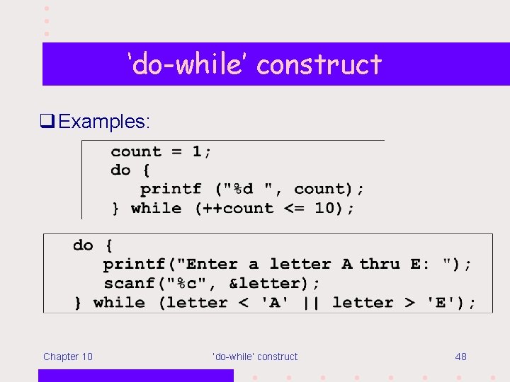 ‘do-while’ construct q Examples: Chapter 10 ‘do-while’ construct 48 