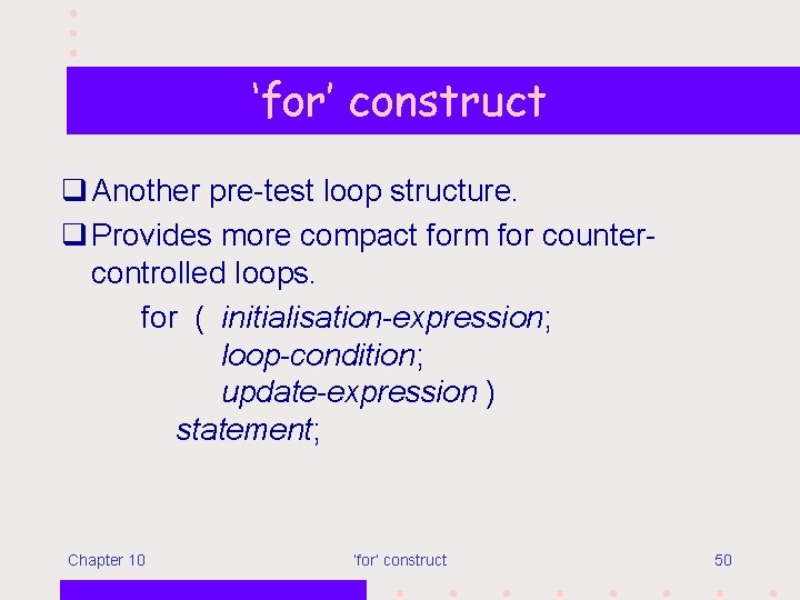 ‘for’ construct q Another pre-test loop structure. q Provides more compact form for countercontrolled
