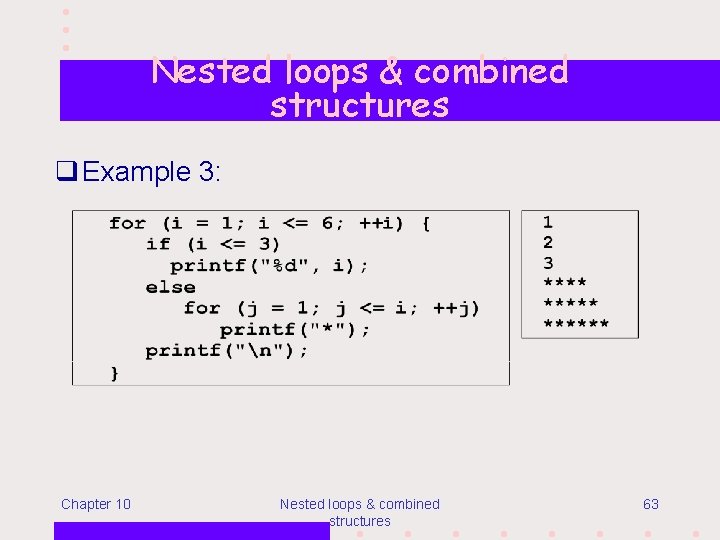 Nested loops & combined structures q Example 3: Chapter 10 Nested loops & combined