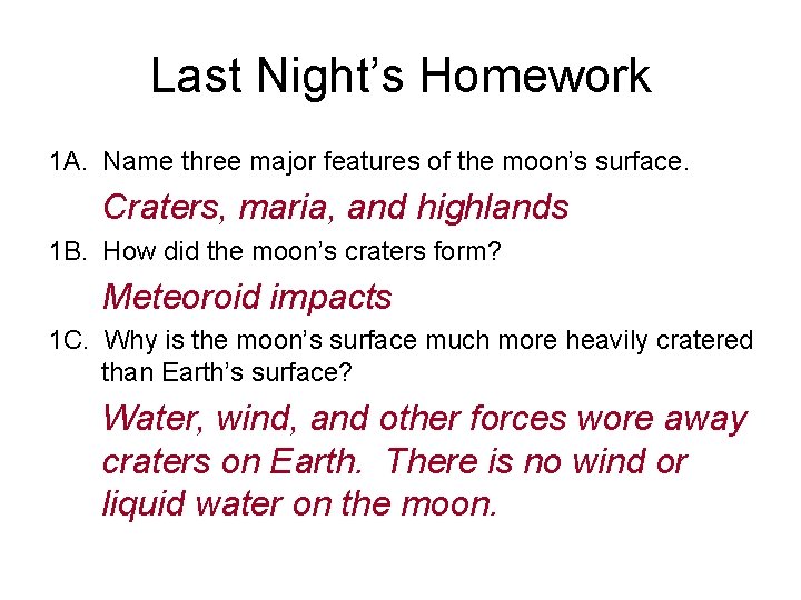 Last Night’s Homework 1 A. Name three major features of the moon’s surface. Craters, Last Night’s Homework 1 A. Name three major features of the moon’s surface. Craters,