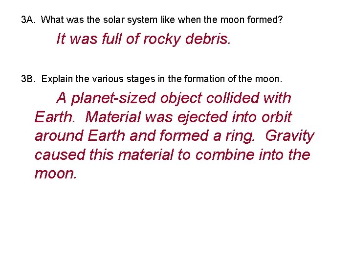 3 A. What was the solar system like when the moon formed? It was 3 A. What was the solar system like when the moon formed? It was