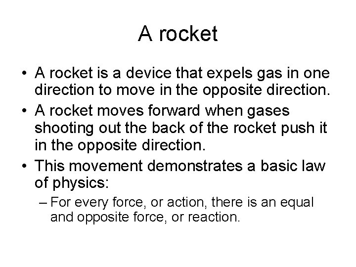 A rocket • A rocket is a device that expels gas in one direction A rocket • A rocket is a device that expels gas in one direction