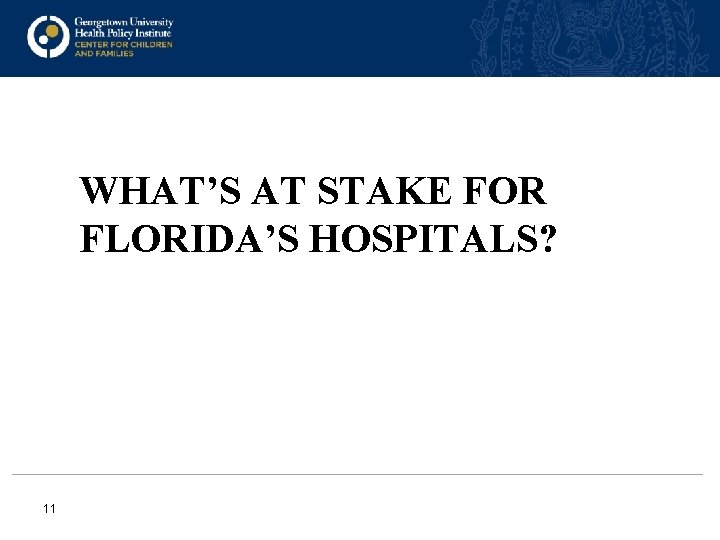 WHAT’S AT STAKE FOR FLORIDA’S HOSPITALS? 11 