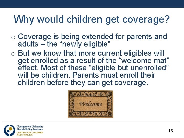 Why would children get coverage? o Coverage is being extended for parents and adults