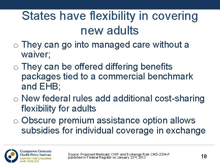States have flexibility in covering new adults o They can go into managed care