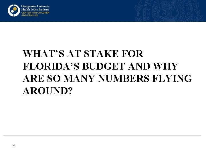 WHAT’S AT STAKE FOR FLORIDA’S BUDGET AND WHY ARE SO MANY NUMBERS FLYING AROUND?