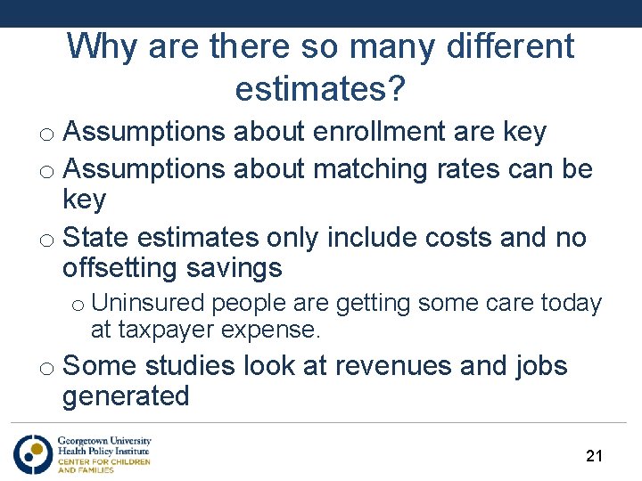 Why are there so many different estimates? o Assumptions about enrollment are key o