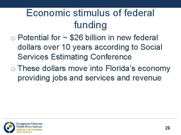 Economic stimulus of federal funding o Potential for ~ $26 billion in new federal