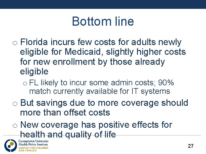 Bottom line o Florida incurs few costs for adults newly eligible for Medicaid, slightly