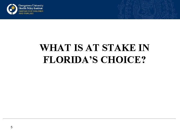 WHAT IS AT STAKE IN FLORIDA’S CHOICE? 5 