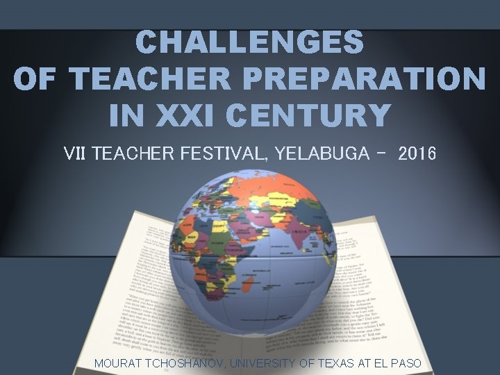 CHALLENGES OF TEACHER PREPARATION IN XXI CENTURY VII TEACHER FESTIVAL, YELABUGA - 2016 MOURAT