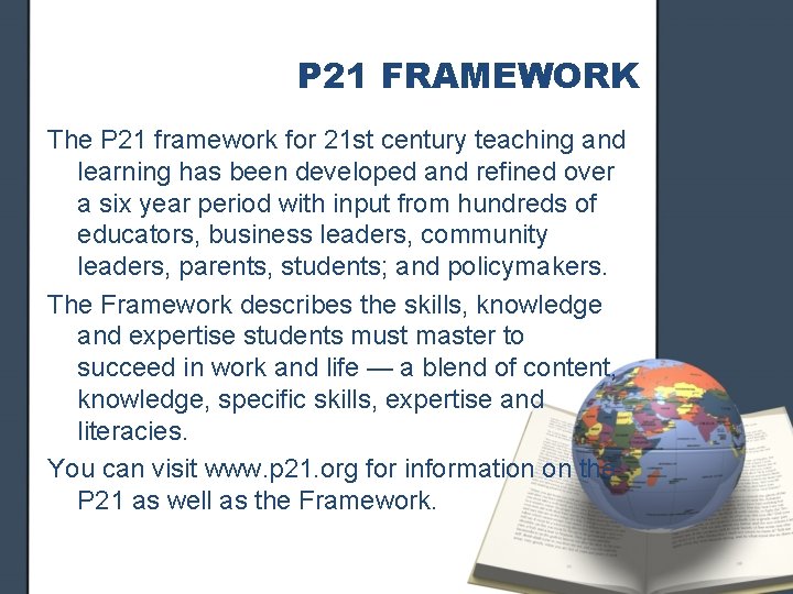 P 21 FRAMEWORK The P 21 framework for 21 st century teaching and learning