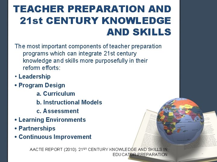 TEACHER PREPARATION AND 21 st CENTURY KNOWLEDGE AND SKILLS The most important components of