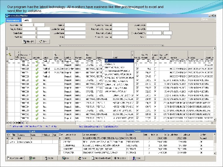 Our program has the latest technology. All monitors have easiness like filter, preview, import