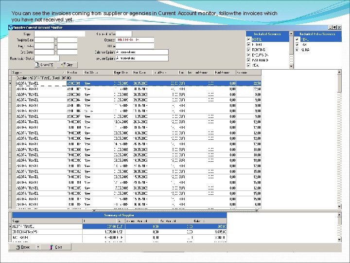 You can see the invoices coming from supplier or agencies in Current Account monitor,