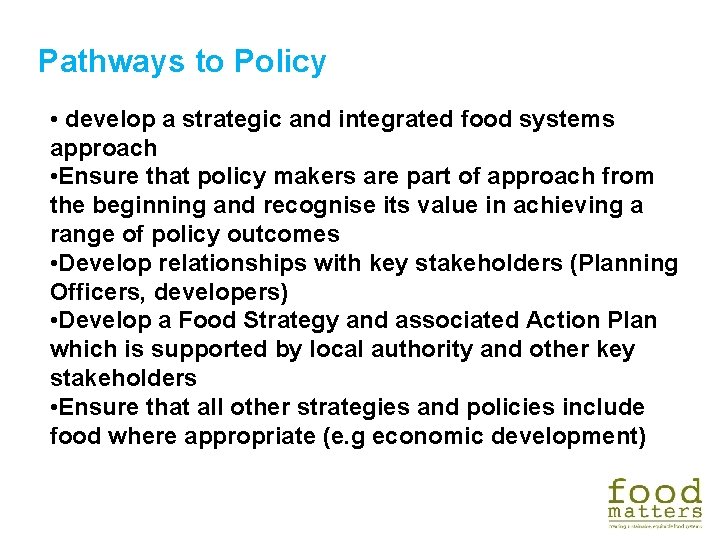 Pathways to Policy • develop a strategic and integrated food systems approach • Ensure Pathways to Policy • develop a strategic and integrated food systems approach • Ensure