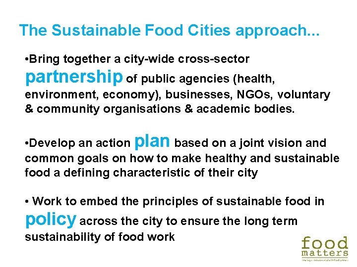 The Sustainable Food Cities approach. . . • Bring together a city-wide cross-sector partnership The Sustainable Food Cities approach. . . • Bring together a city-wide cross-sector partnership
