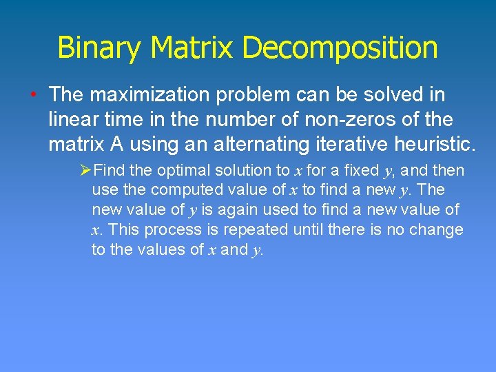 Binary Matrix Decomposition • The maximization problem can be solved in linear time in