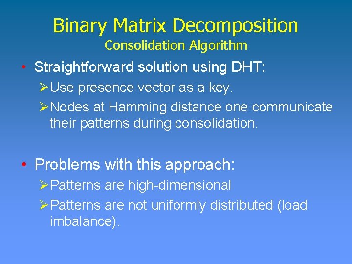 Binary Matrix Decomposition Consolidation Algorithm • Straightforward solution using DHT: ØUse presence vector as