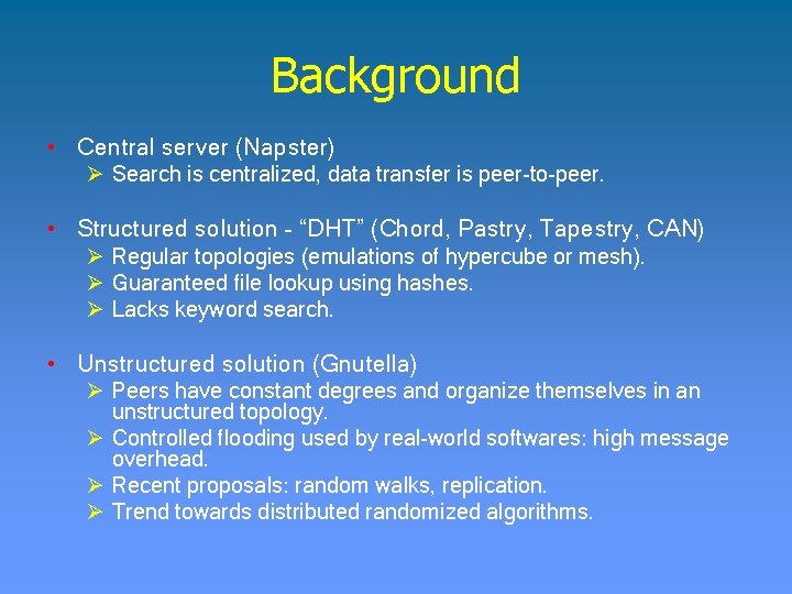 Background • Central server (Napster) Ø Search is centralized, data transfer is peer-to-peer. •