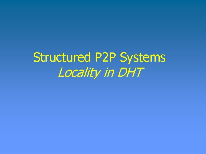 Structured P 2 P Systems Locality in DHT 