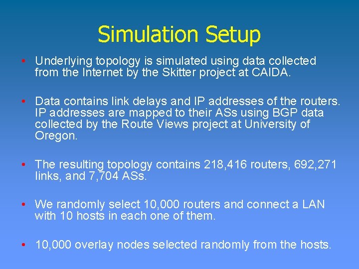 Simulation Setup • Underlying topology is simulated using data collected from the Internet by