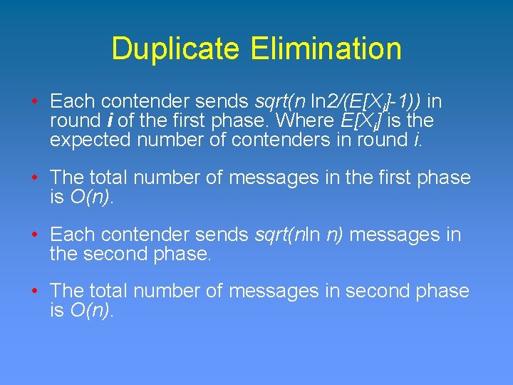 Duplicate Elimination • Each contender sends sqrt(n ln 2/(E[Xi]-1)) in round i of the