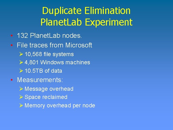 Duplicate Elimination Planet. Lab Experiment • 132 Planet. Lab nodes. • File traces from