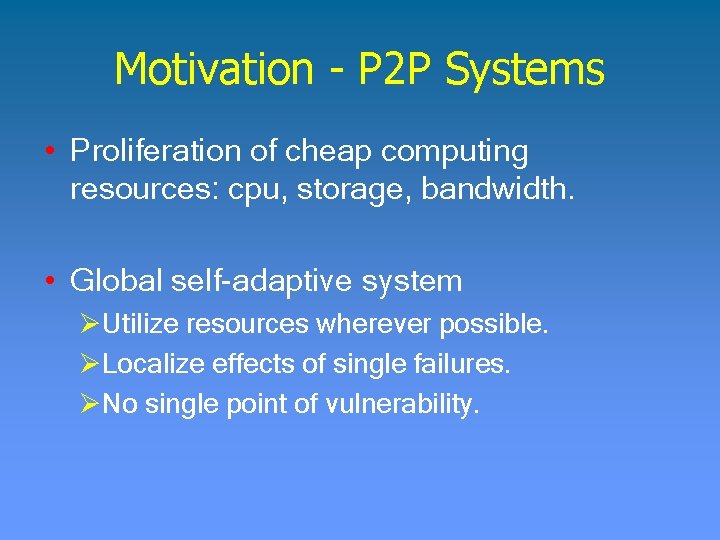 Motivation - P 2 P Systems • Proliferation of cheap computing resources: cpu, storage,