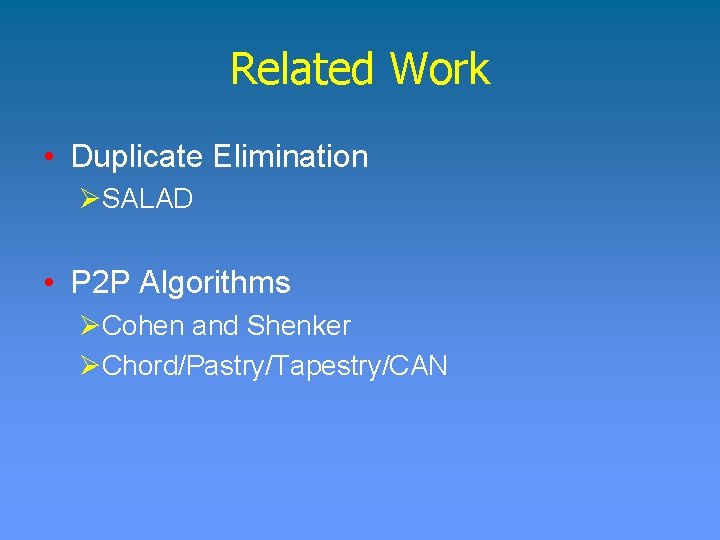 Related Work • Duplicate Elimination ØSALAD • P 2 P Algorithms ØCohen and Shenker