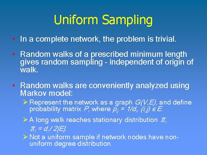 Uniform Sampling • In a complete network, the problem is trivial. • Random walks